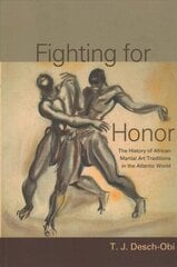 Fighting for Honor: The History of African Martial Arts in the Atlantic World цена и информация | Книги по социальным наукам | kaup24.ee