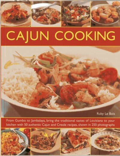 Cajun Cooking: From Gumbo to Jambalaya, Bring the Traditional Tastes of Louisiana to Your Kitchen with 50 Authentic Cajun and Creole Recipes цена и информация | Retseptiraamatud  | kaup24.ee