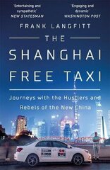 Shanghai Free Taxi: Journeys with the Hustlers and Rebels of the New China цена и информация | Путеводители, путешествия | kaup24.ee