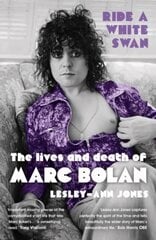 Ride a White Swan: The Lives and Death of Marc Bolan цена и информация | Биографии, автобиогафии, мемуары | kaup24.ee