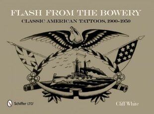 Flash from the Bowery: Classic American Tatto, 1900-1950: Classic American Tattoos, 1900-1950 цена и информация | Книги об искусстве | kaup24.ee