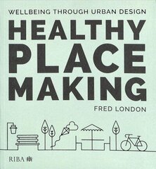 Healthy Placemaking: Wellbeing Through Urban Design hind ja info | Arhitektuuriraamatud | kaup24.ee