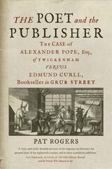 Poet and the Publisher: The Case of Alexander Pope, Esq., of Twickenham versus Edmund Curll, Bookseller in Grub Street цена и информация | Исторические книги | kaup24.ee