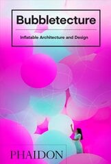 Bubbletecture: Inflatable Architecture and Design hind ja info | Arhitektuuriraamatud | kaup24.ee