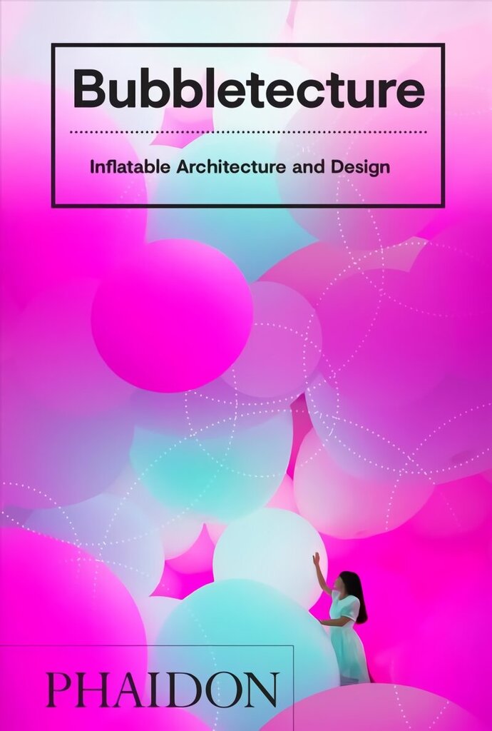 Bubbletecture: Inflatable Architecture and Design цена и информация | Arhitektuuriraamatud | kaup24.ee