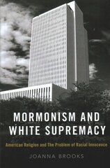 Mormonism and White Supremacy: American Religion and The Problem of Racial Innocence цена и информация | Духовная литература | kaup24.ee