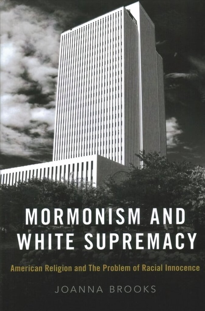 Mormonism and White Supremacy: American Religion and The Problem of Racial Innocence hind ja info | Usukirjandus, religioossed raamatud | kaup24.ee