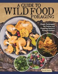 Guide to Wild Food Foraging: Proper Techniques for Finding and Preparing Nature's Flavorful Edibles hind ja info | Eneseabiraamatud | kaup24.ee