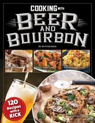 Cooking with Beer and Bourbon: 120 Recipes with a Kick hind ja info | Retseptiraamatud  | kaup24.ee