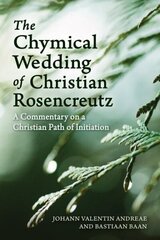 Chymical Wedding of Christian Rosenkreutz: A Commentary on a Christian Path of Initiation цена и информация | Самоучители | kaup24.ee