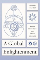 Global Enlightenment: Western Progress and Chinese Science hind ja info | Majandusalased raamatud | kaup24.ee