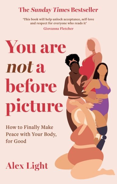 You Are Not a Before Picture: How to Finally Make Peace with Your Body, for Good цена и информация | Eneseabiraamatud | kaup24.ee
