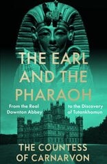 Earl and the Pharaoh: From the Real Downton Abbey to the Discovery of Tutankhamun hind ja info | Elulooraamatud, biograafiad, memuaarid | kaup24.ee