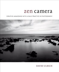 Zen Camera: Creative Awakening with a Daily Practice in Photography цена и информация | Книги по фотографии | kaup24.ee