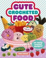 Cute Crocheted Food: 24 Tasty Crochet Designs цена и информация | Книги о питании и здоровом образе жизни | kaup24.ee