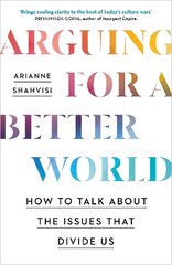 Arguing for a Better World: How to talk about the issues that divide us hind ja info | Ajalooraamatud | kaup24.ee