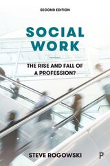 Social Work: The Rise and Fall of a Profession?, Second Edition hind ja info | Ühiskonnateemalised raamatud | kaup24.ee