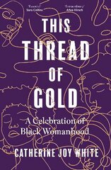 This Thread of Gold: A Celebration of Black Womanhood цена и информация | Исторические книги | kaup24.ee