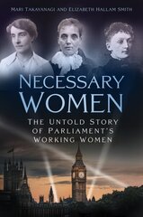 Necessary Women: The Untold Story of Parliament's Working Women цена и информация | Биографии, автобиогафии, мемуары | kaup24.ee