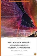 D'Arcy Wentworth Thompson's Generative Influences in Art, Design, and Architecture: From Forces to Forms цена и информация | Книги об искусстве | kaup24.ee