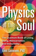 Physics of the Soul: The Quantum Book of Living, Dying, Reincarnation, and Immortality цена и информация | Самоучители | kaup24.ee