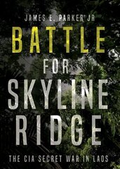 Battle for Skyline Ridge: The CIA Secret War in Laos цена и информация | Исторические книги | kaup24.ee