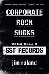 Corporate Rock Sucks: The Rise and Fall of SST Records hind ja info | Kunstiraamatud | kaup24.ee