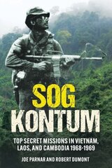 Sog Kontum: Top Secret Missions in Vietnam, Laos, and Cambodia, 1968-1969 hind ja info | Ajalooraamatud | kaup24.ee