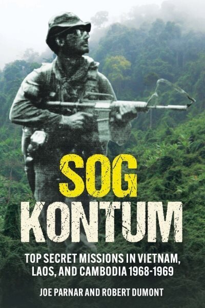 Sog Kontum: Top Secret Missions in Vietnam, Laos, and Cambodia, 1968-1969 цена и информация | Ajalooraamatud | kaup24.ee