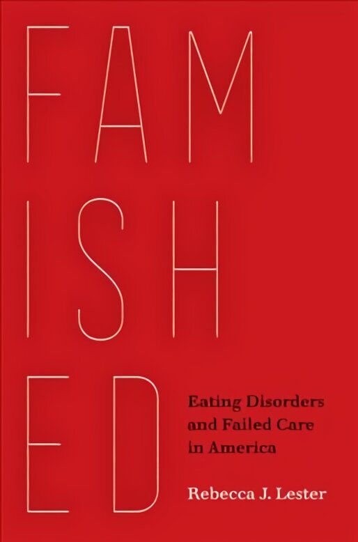 Famished: Eating Disorders and Failed Care in America hind ja info | Ajalooraamatud | kaup24.ee