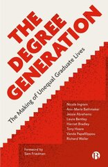 Degree Generation: The Making of Unequal Graduate Lives hind ja info | Ühiskonnateemalised raamatud | kaup24.ee