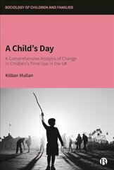 Child's Day: A Comprehensive Analysis of Change in Children's Time Use in the UK hind ja info | Ühiskonnateemalised raamatud | kaup24.ee