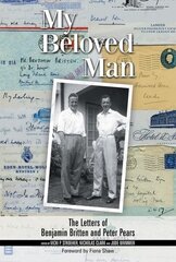 My Beloved Man: The Letters of Benjamin Britten and Peter Pears hind ja info | Elulooraamatud, biograafiad, memuaarid | kaup24.ee