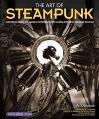 Art of Steampunk, Revised Second Edition: Extraordinary Devices and Ingenious Contraptions from the Leading Artists of the Steampunk Movement 2nd Revised edition hind ja info | Kunstiraamatud | kaup24.ee