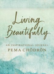 Living Beautifully: A Pema Chodron Inspirational Journal hind ja info | Eneseabiraamatud | kaup24.ee