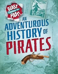 Blast Through the Past: An Adventurous History of Pirates Illustrated edition hind ja info | Noortekirjandus | kaup24.ee