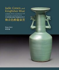 Jade Green and Kingfisher Blue: Longquan Wares from Museums and Art Institutes Around the World цена и информация | Книги об искусстве | kaup24.ee