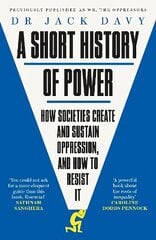 Short History of Power: How societies create and sustain oppression, and how to resist it hind ja info | Ajalooraamatud | kaup24.ee