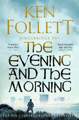 Evening and the Morning: The Prequel to The Pillars of the Earth, A Kingsbridge Novel цена и информация | Фантастика, фэнтези | kaup24.ee