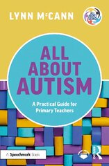 All About Autism: A Practical Guide for Primary Teachers: A Practical Guide for Primary Teachers hind ja info | Ühiskonnateemalised raamatud | kaup24.ee