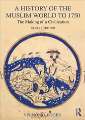History of the Muslim World to 1750: The Making of a Civilization 2nd edition hind ja info | Ajalooraamatud | kaup24.ee