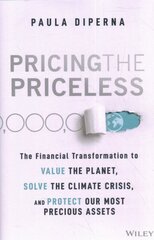 Pricing the Priceless: The Financial Transformation to Value the Planet, Solve the Climate Crisis, and Protect Our Most Precious Assets hind ja info | Majandusalased raamatud | kaup24.ee