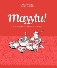 Mayylu!: Discovering Lebanon's Hidden Culinary Heritage Hmf hind ja info | Retseptiraamatud  | kaup24.ee