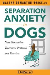 Separation Anxiety in Dogs - Next Generation Treatment Protocols and Practices: Next Generation Treatment Protocols цена и информация | Книги о питании и здоровом образе жизни | kaup24.ee