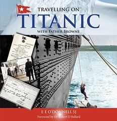 Travelling on Titanic: with Father Browne, 3rd Revised edition hind ja info | Fotograafia raamatud | kaup24.ee