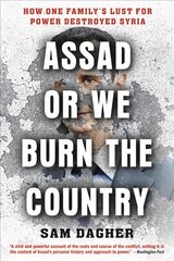 Assad or We Burn the Country: How One Family's Lust for Power Destroyed Syria цена и информация | Книги по социальным наукам | kaup24.ee