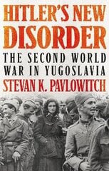 Hitler's New Disorder: The Second World War in Yugoslavia hind ja info | Ajalooraamatud | kaup24.ee