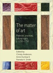 Matter of Art: Materials, Practices, Cultural Logics, C.1250-1750 hind ja info | Kunstiraamatud | kaup24.ee