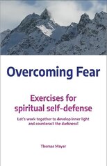 Overcoming Fear: Exercises for spiritual self-defense hind ja info | Eneseabiraamatud | kaup24.ee