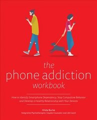 Phone Addiction Workbook: How to Identify Smartphone Dependency, Stop Compulsive Behavior and Develop a Healthy Relationship with Your Devices hind ja info | Eneseabiraamatud | kaup24.ee